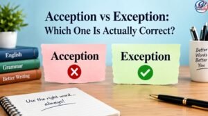 acception vs exception which one is actually correct (2026)