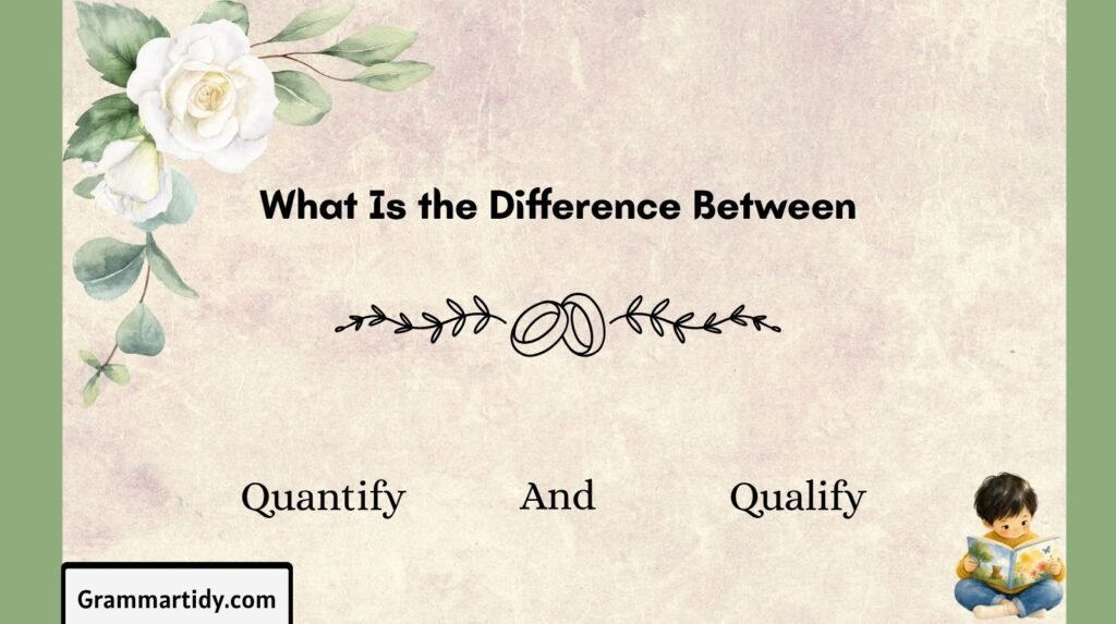 Quantify vs Qualify: Differences And Correct Usage what is the difference between quantify and qualify